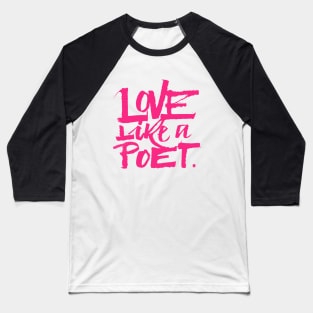 Love Like a Poet Pink Handwritten Lettering Romantic Home Decor, Garments, and Accessories Baseball T-Shirt